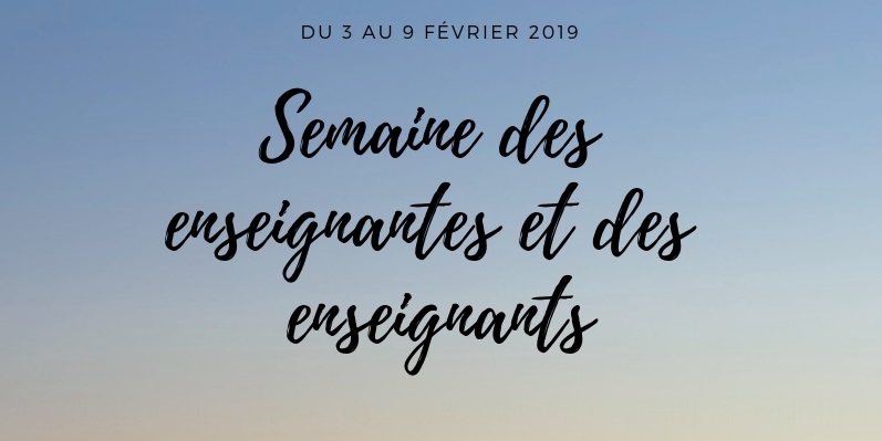 Semaine des enseignantes et des enseignants – Du 3 au 9 février 2019